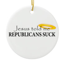 Jesus Told Me Republicans Suck Ornament
