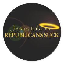 Jesus Told Me Republicans Suck Round Stickers