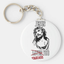 Jesus Tolerates You Key Chains