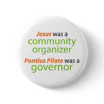 Jesus was a community organizer. pinback buttons