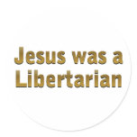 Jesus was a Libertarian stickers