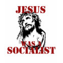 Jesus was a socialist t-shirts