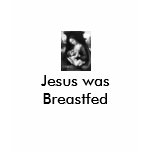 Jesus was Breastfed ladies T-shirt