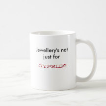 Jewellery's not just for, GYPSIES! Mug