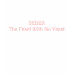 JEWISH SEDERThe Feast With No Yeast Shirt