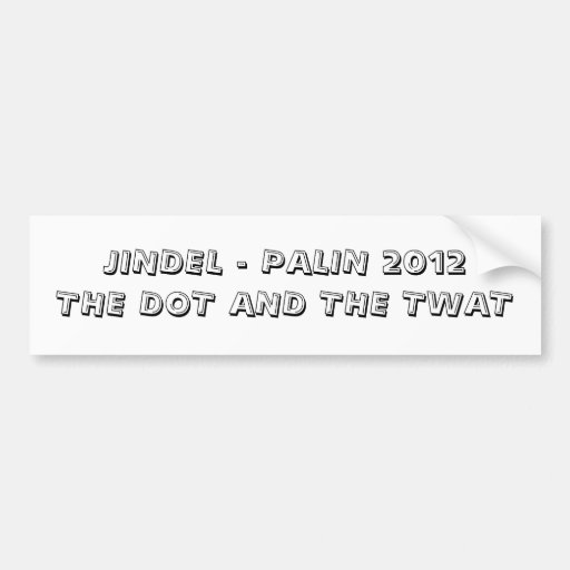 JINDEL - PALIN 2012THE DOT AND THE TWAT BUMPER STICKERS