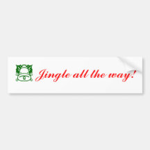 "Jingle all the way!" bumper sticker