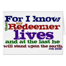 Job 19:25  For I know that my Redeemer lives, and Greeting Cards