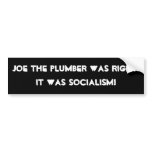 Joe the Plumber was right. It was Socialism! Bumper Sticker