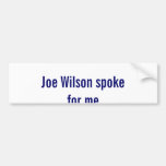 Joe Wilson speaks for me. Bumper Stickers