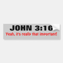 John 3:16 is important bumper stickers