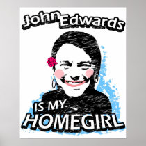 John Edwards is my homegirl Print