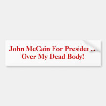 John McCain For President?Over My Dead Body! Bumper Stickers