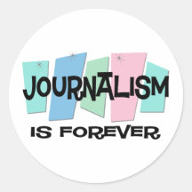 Journalism Is Forever Round Sticker