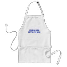 Journalism-Not for the Weak Aprons