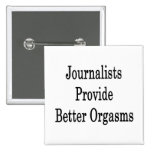 Journalists Provide Better Orgasms Pinback Button