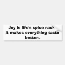 Joy is life's spice rack,it makes everything ta... bumper sticker