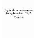 Joy is like a radio station being broadcast 24/... t-shirts