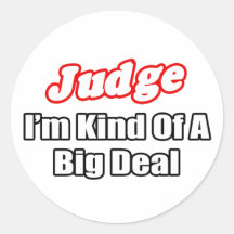 Judge...Big Deal Round Sticker