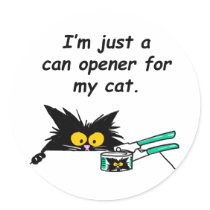 JUST A CAN OPENER FOR MY CAT STICKER
