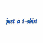 just a t-shirt