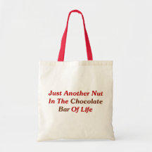 Just Another Nut In The Chocolate Bar Of Life Bag