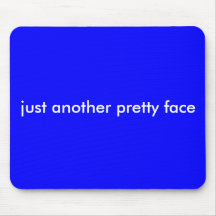 just another pretty face mouse pad