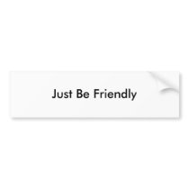 Just Be Friendly Bumper Sticker