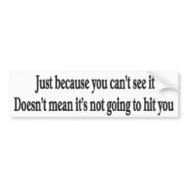 Just because you can't customizable bumper sticker