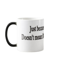 Just because you can't mugs