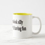 JUST BECAUSE YOU LOOK SILLY COFFEE MUGS