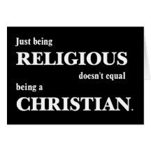 Just being religious doesn't equal being Christian Greeting Cards