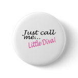 Just Call Me Little Diva buttons