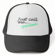 Just Call Me Spoiled Hats
