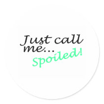 Just Call Me Spoiled Round Stickers