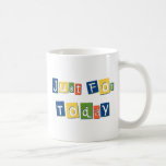 Just for Today Mug