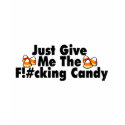 Just Give Me The F!#cking Candy t-shirts