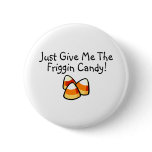 Just Give Me The Friggin Candy Candy Corn Buttons