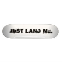 Just land me. [Skateboard Deck]
