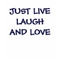 JUST LIVE LAUGH AND LOVE t shirt