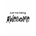 just me being, AWESOME t-shirts