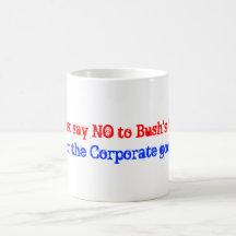 Just say NO to Bush's War , For the Corporate g... Mug