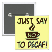 Just Say No To Decaf Pin