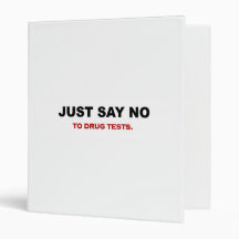 just-say-no-to-drug-tests 3 ring binder
