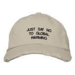 JUST SAY NO TO GLOBAL WARMING EMBROIDERED HAT