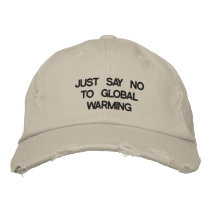 JUST SAY NO TO GLOBAL WARMING embroidered hats
