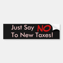 Just Say NO To New Taxes! Bumper Stickers