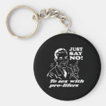 JUST SAY NO TO SEX WITH PRO-LIFERS T-shirt Keychain