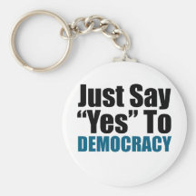 Just Say Yes To Democracy Key Chains