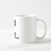 Just Sayin... Mugs